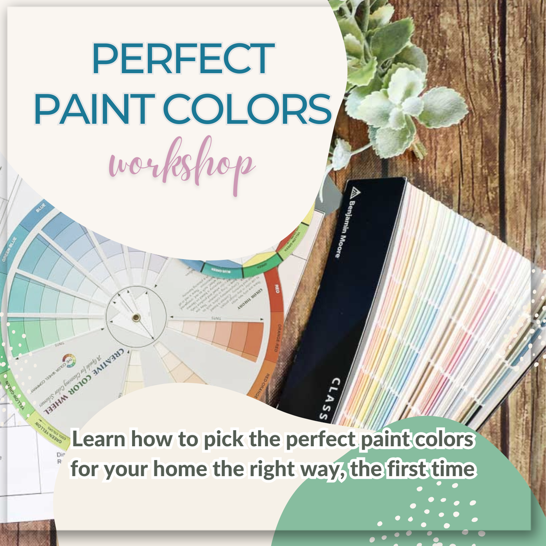 A paint color wheel, swatch books, and a plant highlight the My Homier Home Perfect Paint Colors Workshop, which helps you confidently choose paint colors for your next home decor project.